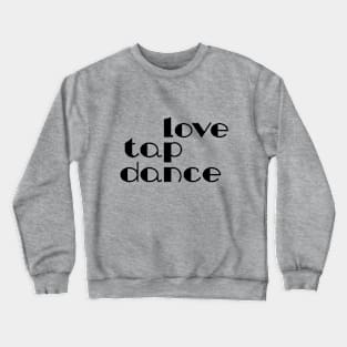 Love Tap Dance Black by PK.digart Crewneck Sweatshirt